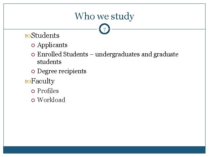 Who we study 7 Students Applicants Enrolled Students – undergraduates and graduate students Degree