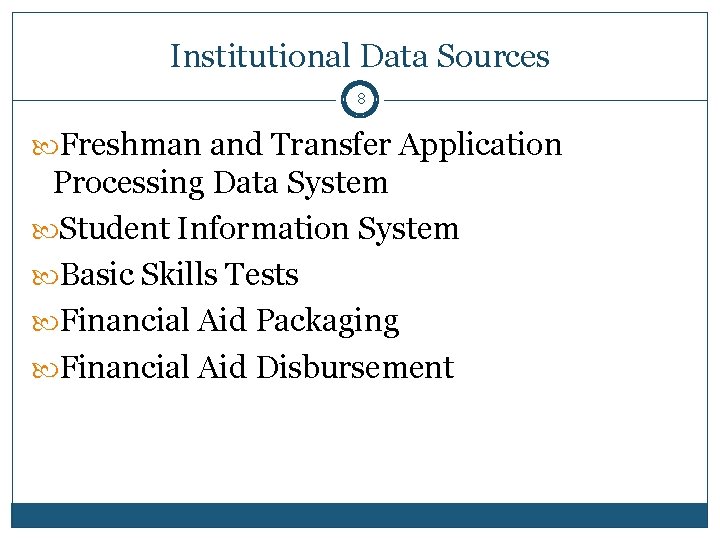 Institutional Data Sources 8 Freshman and Transfer Application Processing Data System Student Information System