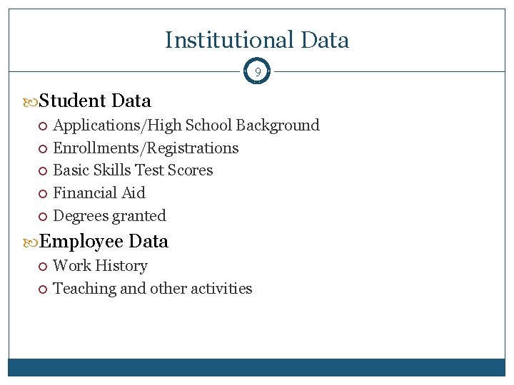 Institutional Data 9 Student Data Applications/High School Background Enrollments/Registrations Basic Skills Test Scores Financial