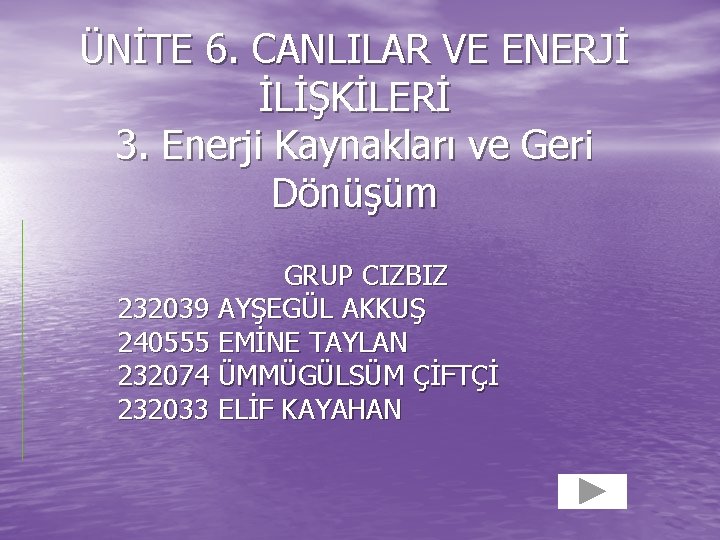 ÜNİTE 6. CANLILAR VE ENERJİ İLİŞKİLERİ 3. Enerji Kaynakları ve Geri Dönüşüm GRUP CIZBIZ