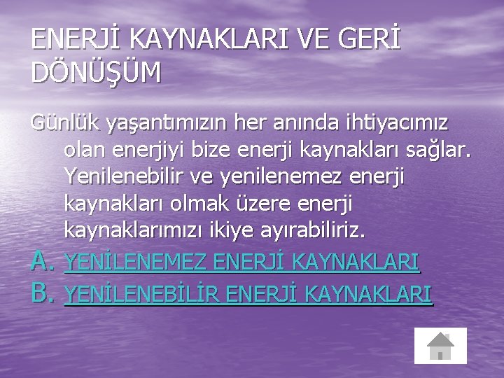 ENERJİ KAYNAKLARI VE GERİ DÖNÜŞÜM Günlük yaşantımızın her anında ihtiyacımız olan enerjiyi bize enerji