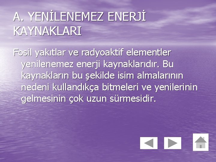 A. YENİLENEMEZ ENERJİ KAYNAKLARI Fosil yakıtlar ve radyoaktif elementler yenilenemez enerji kaynaklarıdır. Bu kaynakların