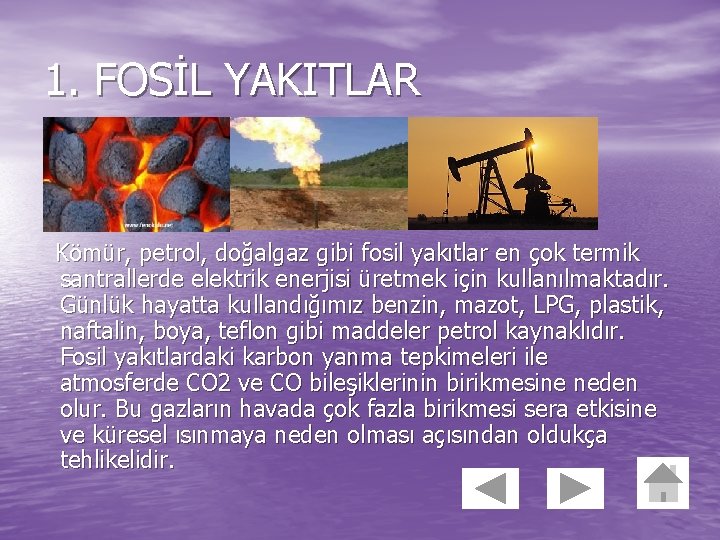 1. FOSİL YAKITLAR Kömür, petrol, doğalgaz gibi fosil yakıtlar en çok termik santrallerde elektrik