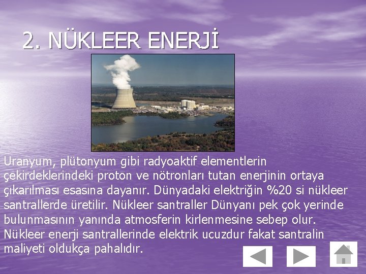 2. NÜKLEER ENERJİ Uranyum, plütonyum gibi radyoaktif elementlerin çekirdeklerindeki proton ve nötronları tutan enerjinin