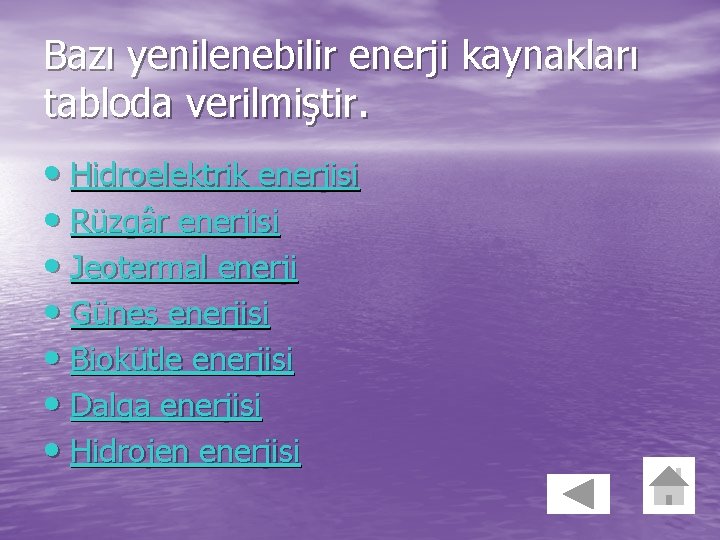 Bazı yenilenebilir enerji kaynakları tabloda verilmiştir. • Hidroelektrik enerjisi • Rüzgâr enerjisi • Jeotermal