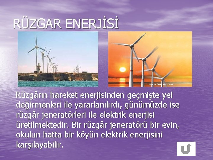 RÜZGAR ENERJİSİ Rüzgârın hareket enerjisinden geçmişte yel değirmenleri ile yararlanılırdı, günümüzde ise rüzgâr jeneratörleri
