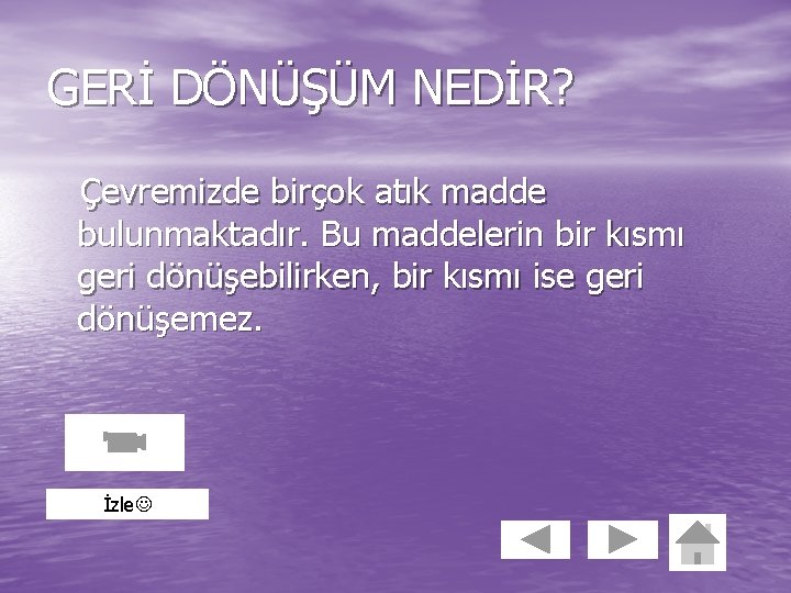 GERİ DÖNÜŞÜM NEDİR? Çevremizde birçok atık madde bulunmaktadır. Bu maddelerin bir kısmı geri dönüşebilirken,