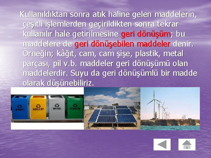 Kullanıldıktan sonra atık haline gelen maddelerin, çeşitli işlemlerden geçirildikten sonra tekrar kullanılır hale getirilmesine