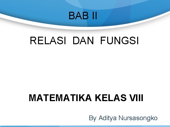 BAB II RELASI DAN FUNGSI MATEMATIKA KELAS VIII By Aditya Nursasongko 