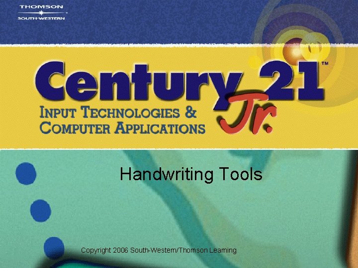 Handwriting Tools Copyright 2006 South-Western/Thomson Learning 