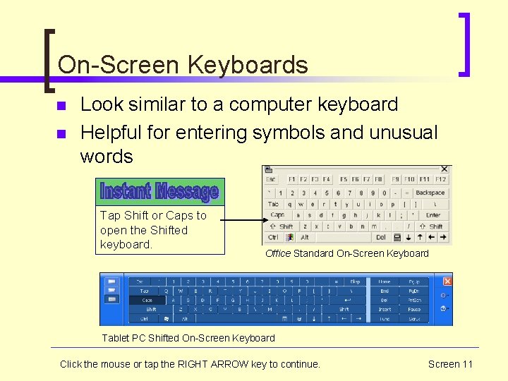 On-Screen Keyboards n n Look similar to a computer keyboard Helpful for entering symbols