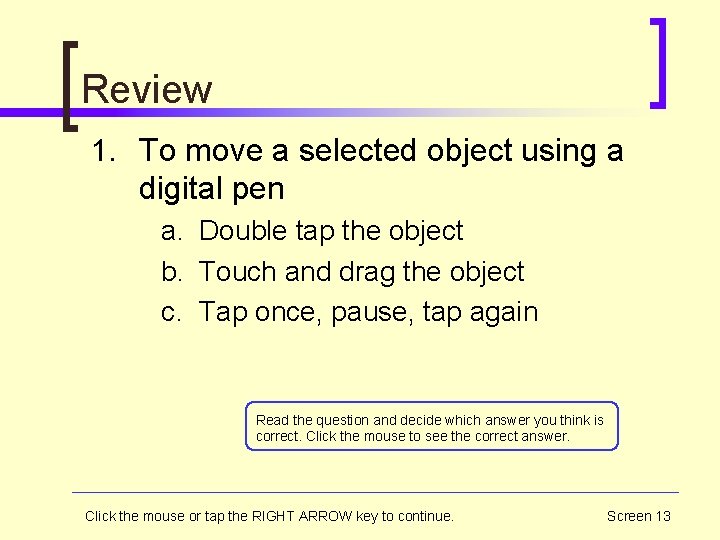 Review 1. To move a selected object using a digital pen a. Double tap