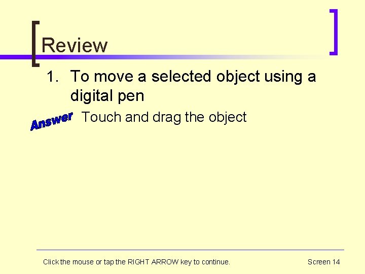 Review 1. To move a selected object using a digital pen Touch and drag