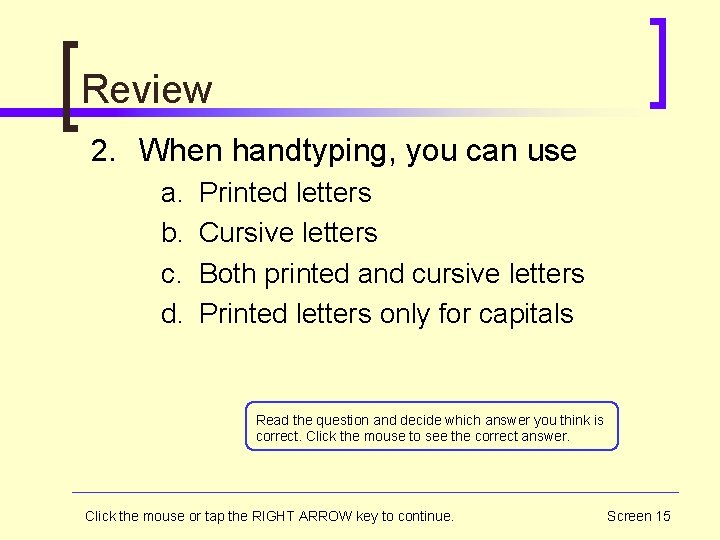 Review 2. When handtyping, you can use a. b. c. d. Printed letters Cursive