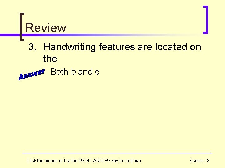 Review 3. Handwriting features are located on the Both b and c Click the