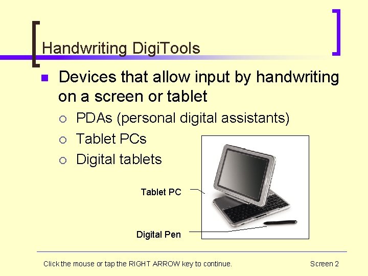 Handwriting Digi. Tools n Devices that allow input by handwriting on a screen or