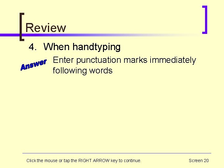 Review 4. When handtyping Enter punctuation marks immediately following words Click the mouse or