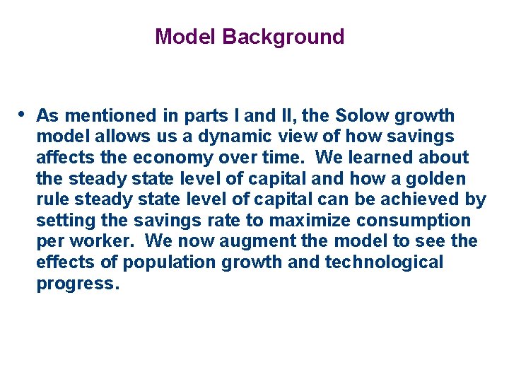 Model Background • As mentioned in parts I and II, the Solow growth model