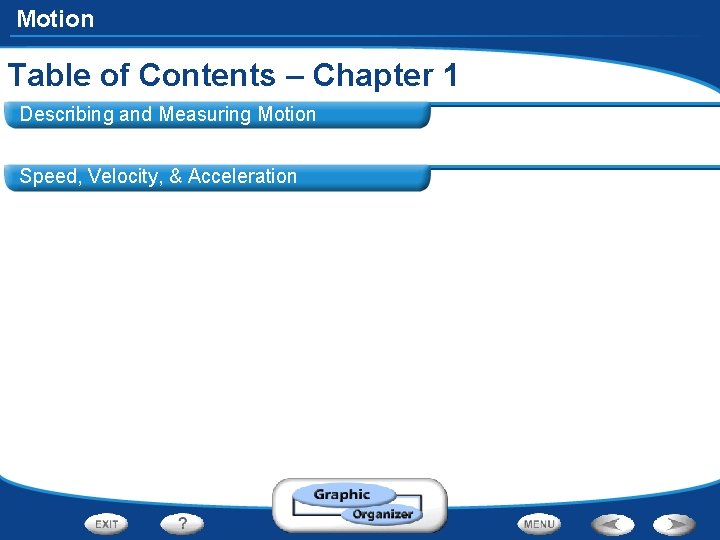 Motion Table of Contents – Chapter 1 Describing and Measuring Motion Speed, Velocity, &