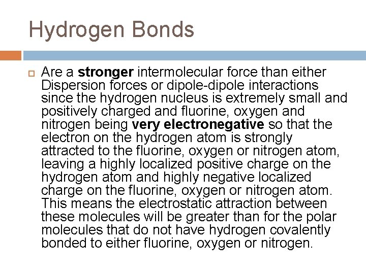 Hydrogen Bonds Are a stronger intermolecular force than either Dispersion forces or dipole-dipole interactions