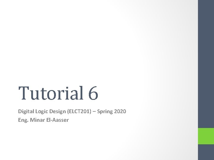 Tutorial 6 Digital Logic Design (ELCT 201) – Spring 2020 Eng. Minar El-Aasser 