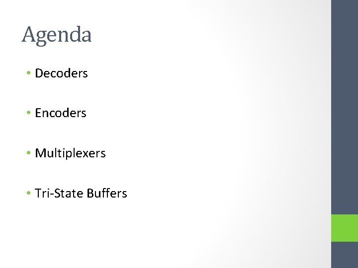 Agenda • Decoders • Encoders • Multiplexers • Tri-State Buffers 