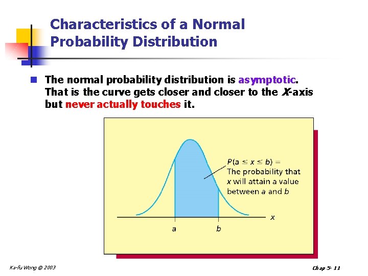 Characteristics of a Normal Probability Distribution n The normal probability distribution is asymptotic. That