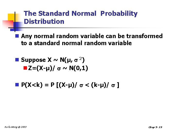 The Standard Normal Probability Distribution n Any normal random variable can be transformed to