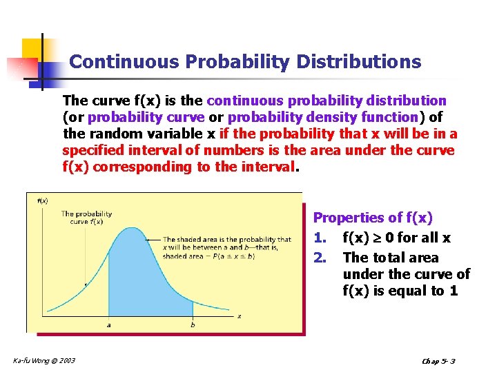 Continuous Probability Distributions The curve f(x) is the continuous probability distribution (or probability curve