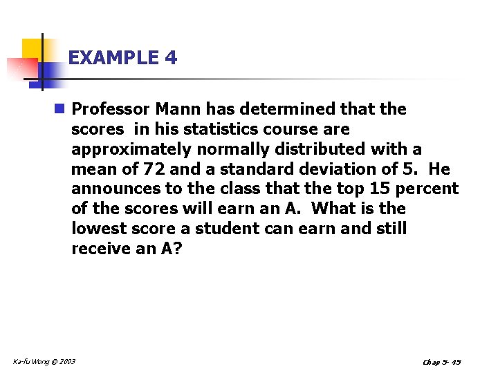 EXAMPLE 4 n Professor Mann has determined that the scores in his statistics course