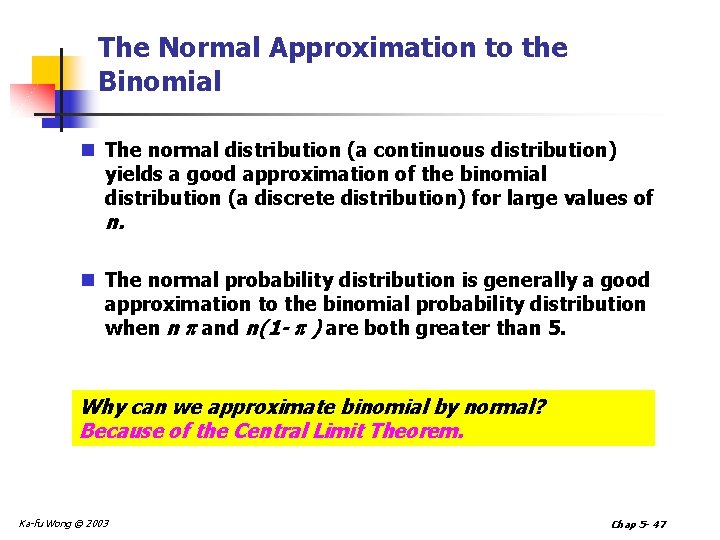 The Normal Approximation to the Binomial n The normal distribution (a continuous distribution) yields