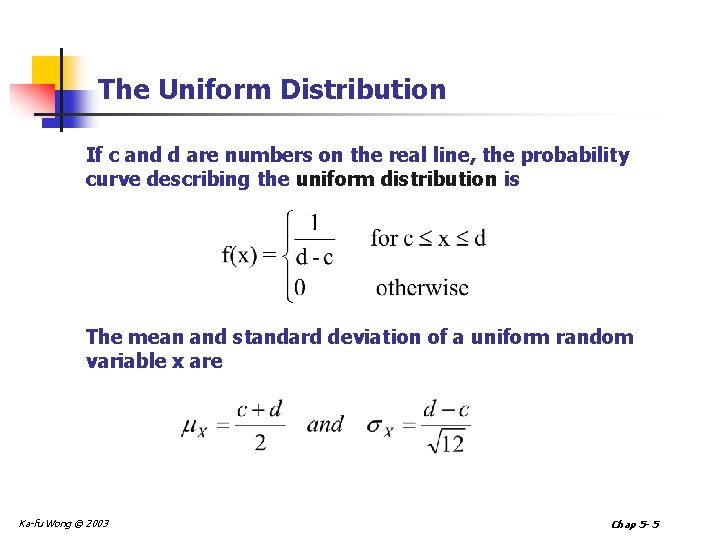 The Uniform Distribution If c and d are numbers on the real line, the