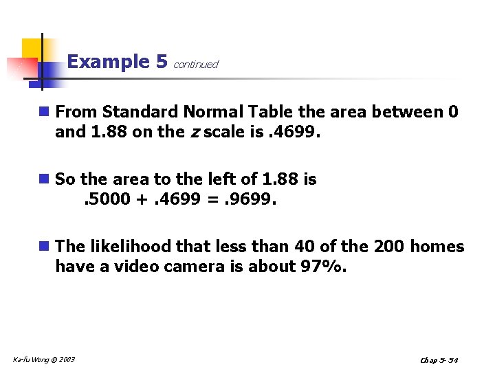 Example 5 continued n From Standard Normal Table the area between 0 and 1.