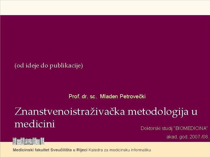 (od ideje do publikacije) Prof. dr. sc. Mladen Petrovečki Znanstvenoistraživačka metodologija u medicini Doktorski