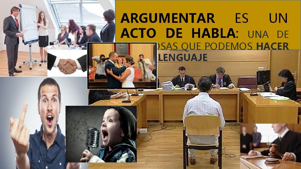 ARGUMENTAR ES UN ACTO DE HABLA: UNA DE ESAS COSAS QUE PODEMOS HACER CON