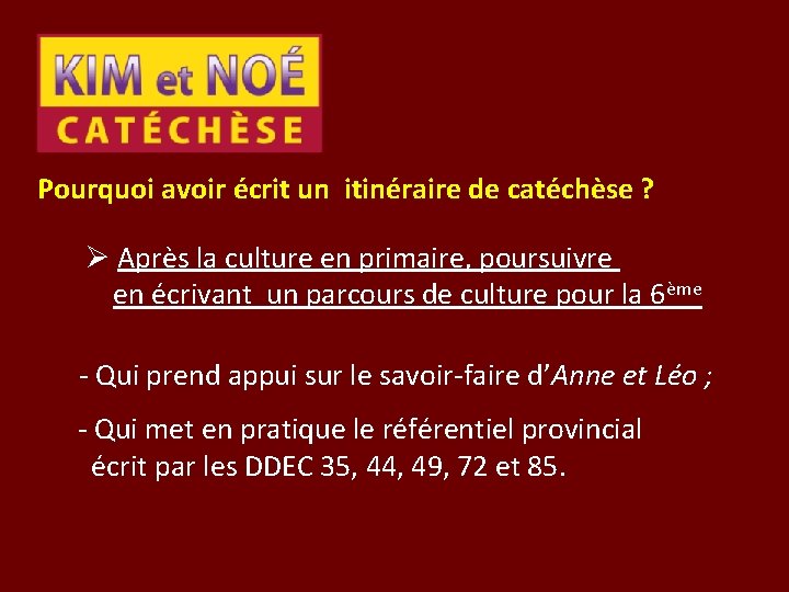 Pourquoi avoir écrit un itinéraire de catéchèse ? Ø Après la culture en primaire,