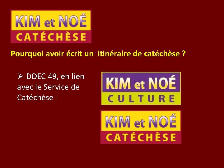Pourquoi avoir écrit un itinéraire de catéchèse ? Ø DDEC 49, en lien avec