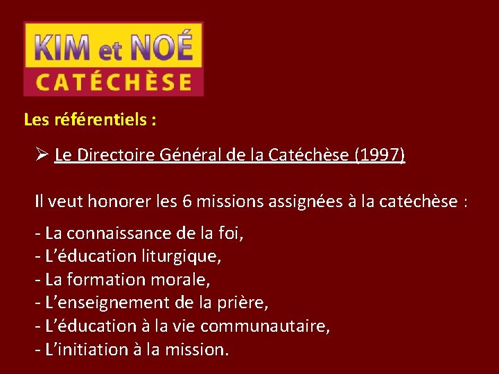 Les référentiels : Ø Le Directoire Général de la Catéchèse (1997) Il veut honorer