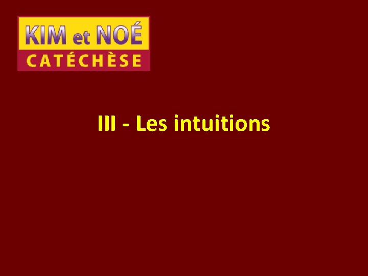 III - Les intuitions 