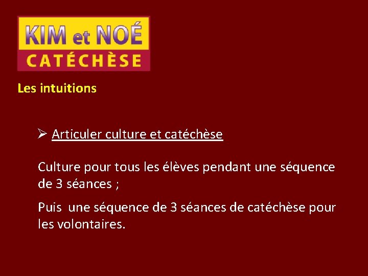 Les intuitions Ø Articuler culture et catéchèse Culture pour tous les élèves pendant une