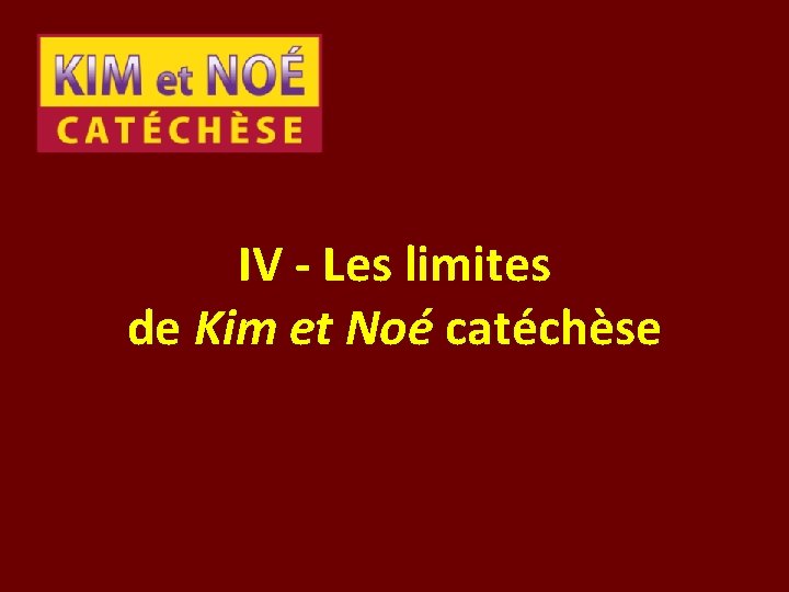 IV - Les limites de Kim et Noé catéchèse 
