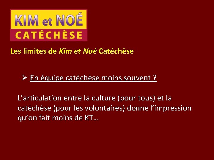 Les limites de Kim et Noé Catéchèse Ø En équipe catéchèse moins souvent ?