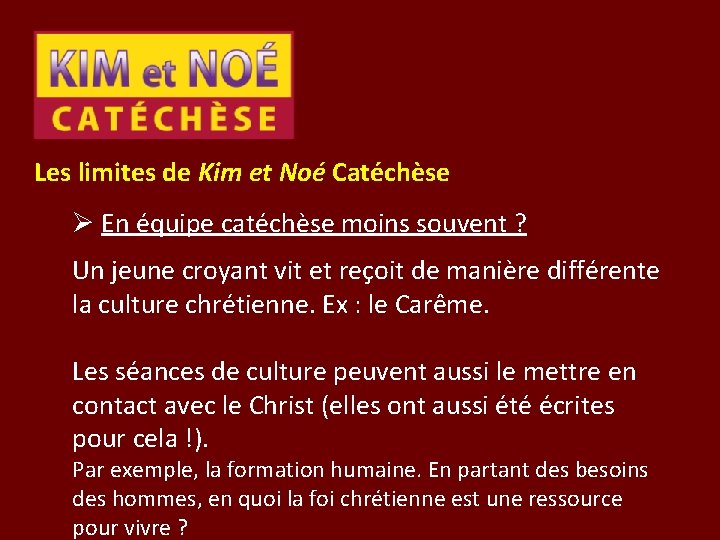 Les limites de Kim et Noé Catéchèse Ø En équipe catéchèse moins souvent ?