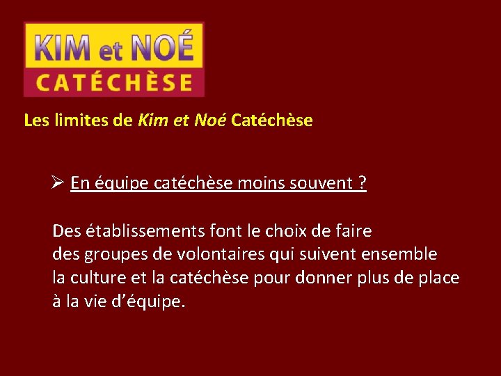 Les limites de Kim et Noé Catéchèse Ø En équipe catéchèse moins souvent ?