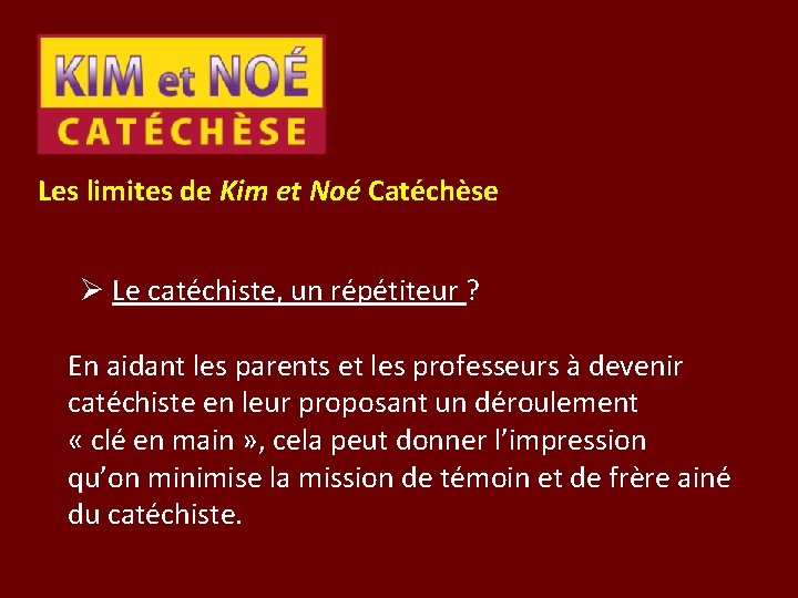 Les limites de Kim et Noé Catéchèse Ø Le catéchiste, un répétiteur ? En