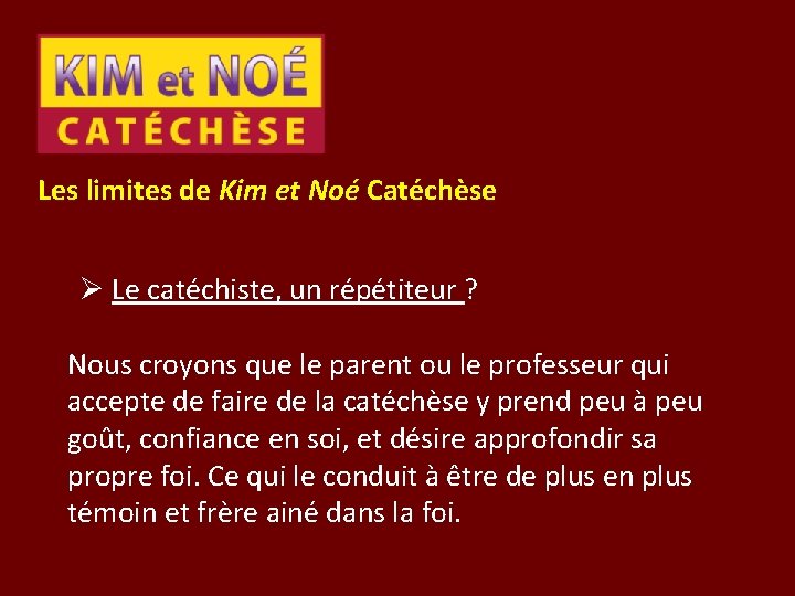 Les limites de Kim et Noé Catéchèse Ø Le catéchiste, un répétiteur ? Nous