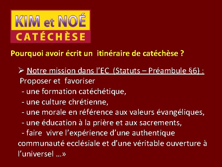 Pourquoi avoir écrit un itinéraire de catéchèse ? Ø Notre mission dans l’EC (Statuts