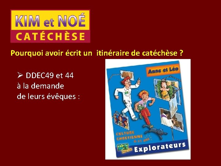 Pourquoi avoir écrit un itinéraire de catéchèse ? Ø DDEC 49 et 44 à