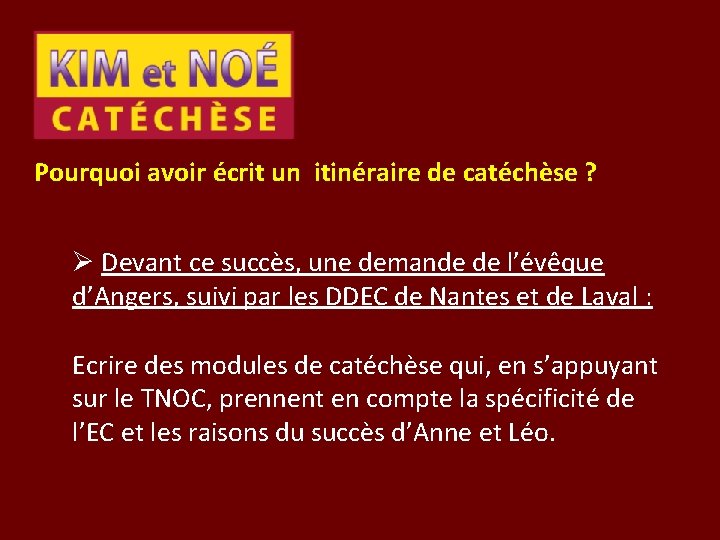 Pourquoi avoir écrit un itinéraire de catéchèse ? Ø Devant ce succès, une demande