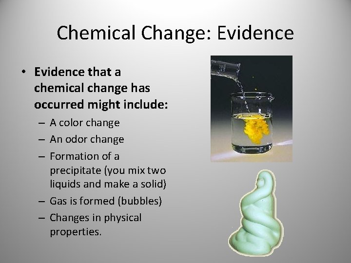Chemical Change: Evidence • Evidence that a chemical change has occurred might include: –